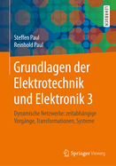Grundlagen Der Elektrotechnik Und Elektronik 3: Dynamische Netzwerke: Zeitabhngige Vorgnge, Transformationen, Systeme