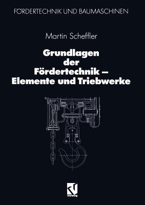 Grundlagen Der Fordertechnik -- Elemente Und Triebwerke - Scheffler, Martin