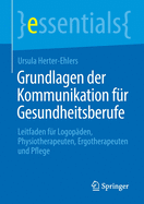 Grundlagen Der Kommunikation F?r Gesundheitsberufe: Leitfaden F?r Logop?den, Physiotherapeuten, Ergotherapeuten Und Pflege