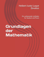 Grundlagen der Mathematik: Ein umfassender Leitfaden f?r Studium und Praxis