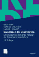 Grundlagen Der Organisation: Entscheidungsorientiertes Konzept Der Organisationsgestaltung