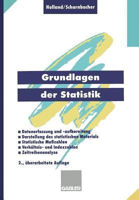 Grundlagen Der Statistik: Datenerfassung Und -Aufbereitung, Darstellung Des Statistischen Materials, Statistische Ma?zahlen, Verh?ltnis- Und Indexzahlen, Zeitreihenanalyse - Holland, Heinrich