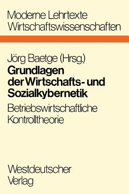 Grundlagen Der Wirtschafts- Und Sozialkybernetik: Betriebswirtschaftliche Kontrolltheorie - Baetge, Jrg (Editor)