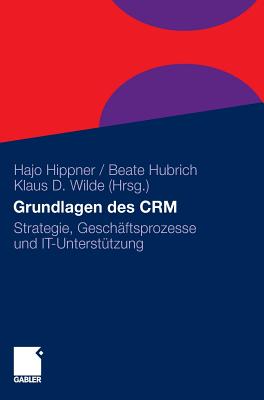 Grundlagen Des Crm: Strategie, Gesch?ftsprozesse Und It-Unterst?tzung - Hippner, Hajo (Contributions by), and Arndt, Dirk (Contributions by), and Hubrich, Beate (Contributions by)