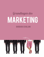 Grundlagen des Marketing: Einfhrung, Konzeption, Print, Online, Werbung, Branding, Media, PR, Marketingmix