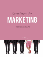 Grundlagen des Marketing: Einf?hrung, Konzeption, Print, Online, Werbung, Branding, Media, PR, Marketingmix