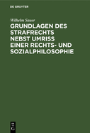 Grundlagen des Strafrechts nebst Umri? einer Rechts- und Sozialphilosophie