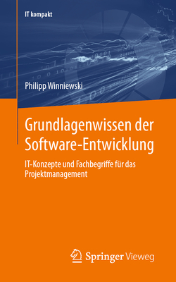 Grundlagenwissen der Software-Entwicklung: IT-Konzepte und Fachbegriffe fr das Projektmanagement - Winniewski, Philipp