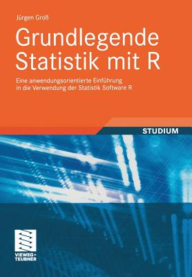 Grundlegende Statistik Mit R: Eine Anwendungsorientierte Einf?hrung in Die Verwendung Der Statistik Software R - Gro?, J?rgen