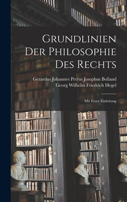 Grundlinien Der Philosophie Des Rechts: Mit Einer Einleitung - Hegel, Georg Wilhelm Friedrich, and Bolland, Gerardus Johannes Petrus Joseph