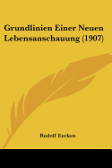 Grundlinien Einer Neuen Lebensanschauung (1907) - Eucken, Rudolf