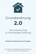 Grundordnung 2.0 - Der einfache Weg zu nachhaltiger Ordnung: Finde eine Ordnung, die zu dir passt.