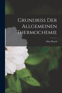 Grundriss der Allgemeinen Thermochemie