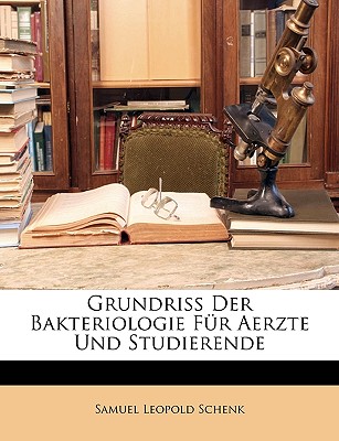 Grundriss Der Bakteriologie Fur Aerzte Und Studierende - Schenk, Samuel Leopold