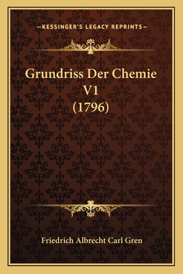 Grundriss Der Chemie V1 (1796) - Gren, Friedrich Albrecht Carl