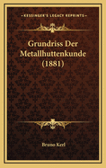 Grundriss Der Metallhuttenkunde (1881)