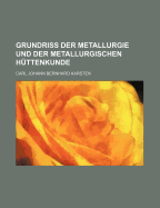 Grundriss Der Metallurgie Und Der Metallurgischen Huttenkunde