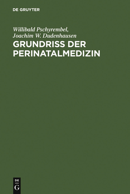 Grundriss Der Perinatalmedizin - Pschyrembel, Willibald, and Dudenhausen, Joachim W