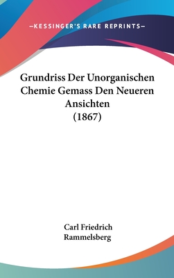 Grundriss Der Unorganischen Chemie Gemass Den Neueren Ansichten (1867) - Rammelsberg, Carl Friedrich