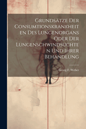 Grundstze Der Consumtionskrankheiten Des Lungenorgans Oder Der Lungenschwindsuchten Und Ihrer Behandlung