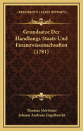 Grundsatze Der Handlungs-Staats-Und Finanzwissenschsaften (1781)