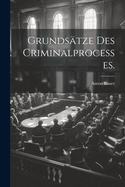 Grundsatze Des Criminalprocesses.