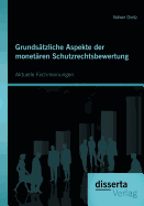 Grundsatzliche Aspekte Der Monetaren Schutzrechtsbewertung: Aktuelle Fachmeinungen