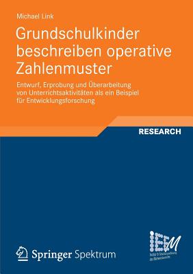 Grundschulkinder Beschreiben Operative Zahlenmuster: Entwurf, Erprobung Und Uberarbeitung Von Unterrichtsaktivtaten ALS Ein Beispiel Fur Entwicklungsforschung - Link, Michael