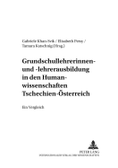 Grundschullehrerinnen- Und -Lehrerausbildung in Den Humanwissenschaften Tschechien - Oesterreich: Ein Vergleich