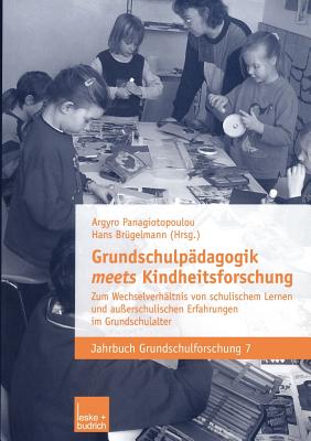 Grundschulp?dagogik Meets Kindheitsforschung: Zum Wechselverh?ltnis Von Schulischem Lernen Und Au?erschulischen Erfahrungen Im Grundschulalter - Panagiotopoulou, Argyro (Editor), and Br?gelmann, Hans (Editor)