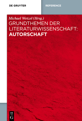 Grundthemen Der Literaturwissenschaft: Autorschaft - Wetzel, Michael (Editor)