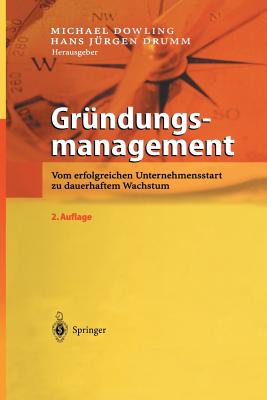 Grundungsmanagement: Vom Erfolgreichen Unternehmensstart Zu Dauerhaftem Wachstum - Dowling, Michael (Editor), and Drumm, Hans J. (Editor)