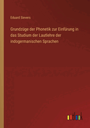 Grundzge der Phonetik zur Einfrung in das Studium der Lautlehre der indogermanischen Sprachen