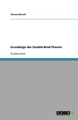 Grundz?ge der Double-Bind-Theorie - Berndt, Thomas