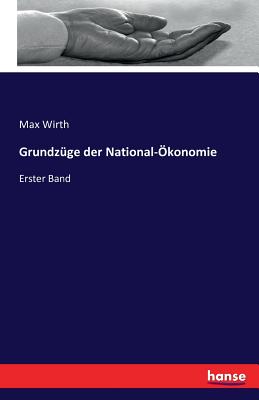 Grundz?ge der National-?konomie: Erster Band - Wirth, Max