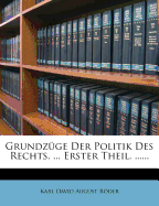 Grundz?ge Der Politik Des Rechts. ... Erster Theil. ......