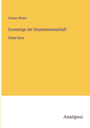 Grundz?ge der Staatswissenschaft: Dritter Band