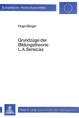 Grundzuege Der Bildungstheorie L.A. Senecas - Brger, Hugo