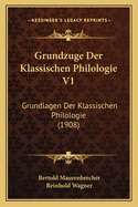 Grundzuge Der Klassischen Philologie V1: Grundlagen Der Klassischen Philologie (1908)