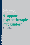 Gruppenpsychotherapie Mit Kindern: Ein Praxisbuch