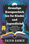 Gruselige Kurzgeschichten fr Kinder und Jugendliche: Spannende Geschichten voller Geheimnisse und Abenteuer