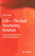 GSN - The Goal Structuring Notation: A Structured Approach to Presenting Arguments