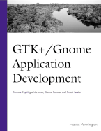 Gtk+ /Gnome Application Development - Pennington, Havoc, and de Icaza, Miguel (Foreword by)