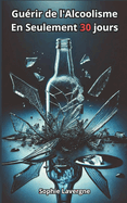 Gurir de l'Alcoolisme: En Seulement 30 jours