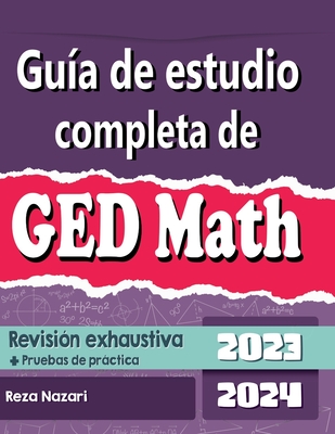 Gua de estudio completa de GED Matemtica 2023 - 2024 Revisin exhaustiva + Pruebas de prctica - Berenji, Kamrouz (Translated by), and Nazari, Reza