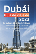 Gua de viaje de Dubi 2023: Su gua de bolsillo definitiva: Descubriendo los secretos de la ciudad del oro y el glamour