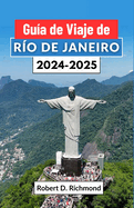 Gua de Viaje de Ro de Janeiro 2024-2025: Samba, atardeceres y secretos al descubierto - su pasaporte al corazn de la joya de la corona de Brasil