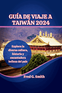 Gua de viaje de Taiwn 2024: Explora la diversa cultura, historia y encantadora belleza del pas