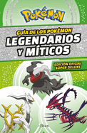 Gua Pokmon: Legendarios Y Mticos (Edicin Ampliada) / Pokmon: Legendary and Mythical Guidebook (Super Deluxe Edition)