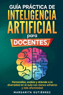 Guía práctica de inteligencia artificial para docentes innovadores: Personaliza, evalúa y atiende a la diversidad en el aula con menos esfuerzo y más efectividad